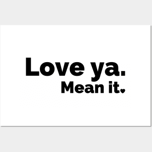 Love ya. Mean it. (Black) Posters and Art